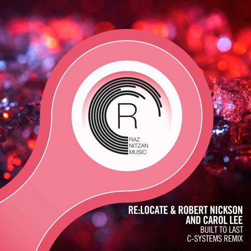 Re_Locate & Robert Nickson And Carol Lee - Built To Last (C-Systems Extended Mix) Re_Locate & Robert Nickson And Carol Lee - Built To Last (