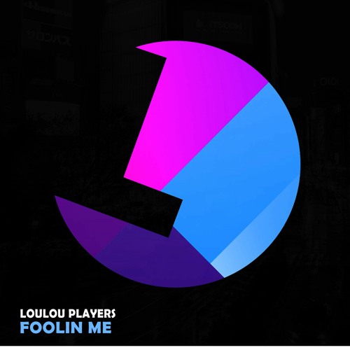 LouLou Players - Foolin Me (Original Mix)
