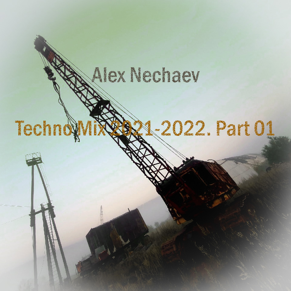 Alex Nechaev - Techno Mix 2021-2022. Part 01